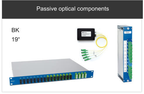 Passive optical components BK 19“