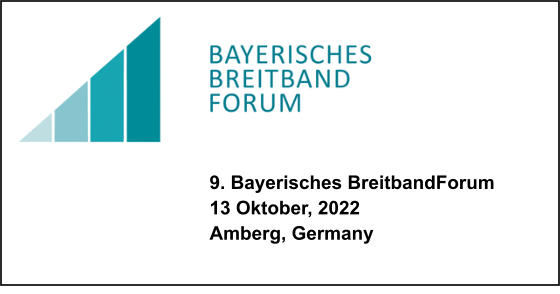 9. Bayerisches BreitbandForum 13 Oktober, 2022 Amberg, Germany
