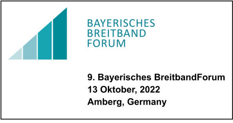 9. Bayerisches BreitbandForum 13 Oktober, 2022 Amberg, Germany