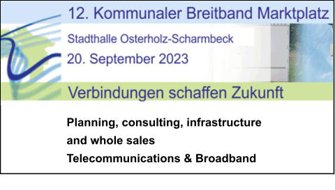 Planning, consulting, infrastructure and whole sales Telecommunications & Broadband