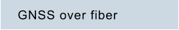 GNSS over fiber