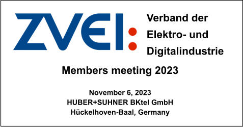 Members meeting 2023  November 6, 2023 HUBER+SUHNER BKtel GmbH Hückelhoven-Baal, Germany Verband der  Elektro- und Digitalindustrie