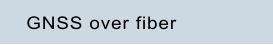 GNSS over fiber