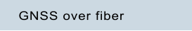 GNSS over fiber