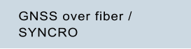 GNSS over fiber / SYNCRO